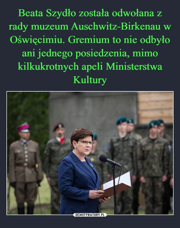 
    Beata Szydło została odwołana z rady muzeum Auschwitz-Birkenau w Oświęcimiu. Gremium to nie odbyło ani jednego posiedzenia, mimo kilkukrotnych apeli Ministerstwa Kultury