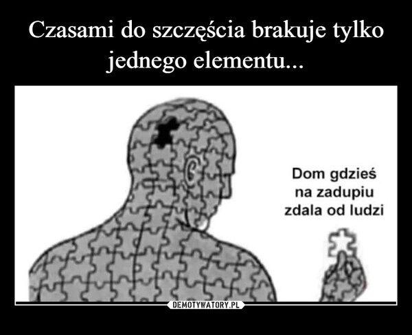 
    Czasami do szczęścia brakuje tylko jednego elementu...