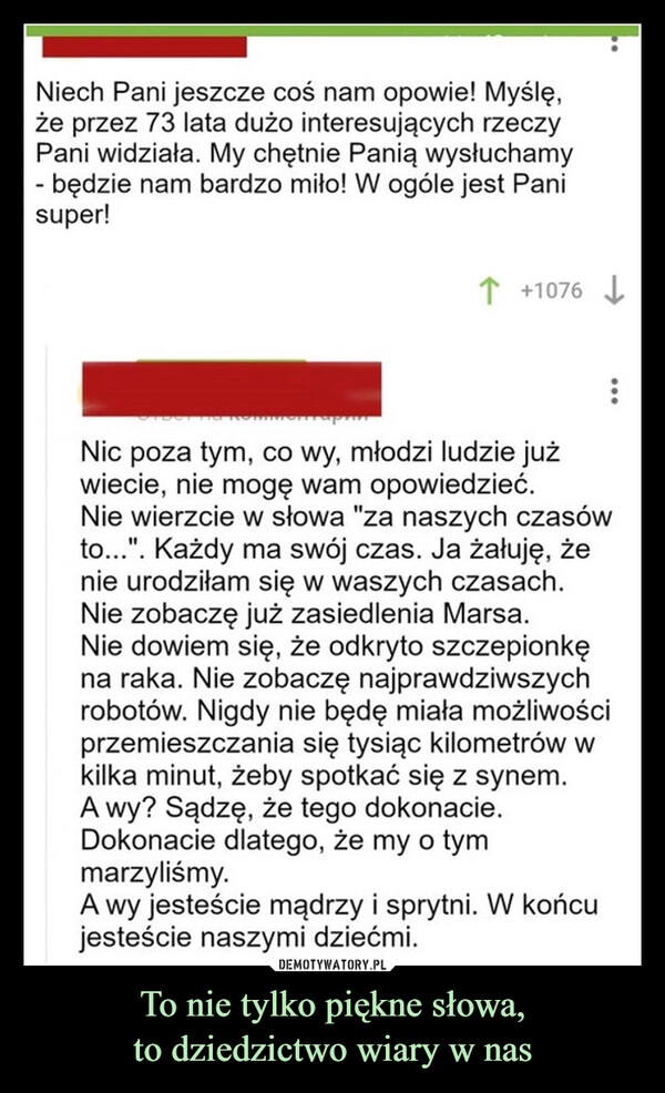 
    To nie tylko piękne słowa,
to dziedzictwo wiary w nas