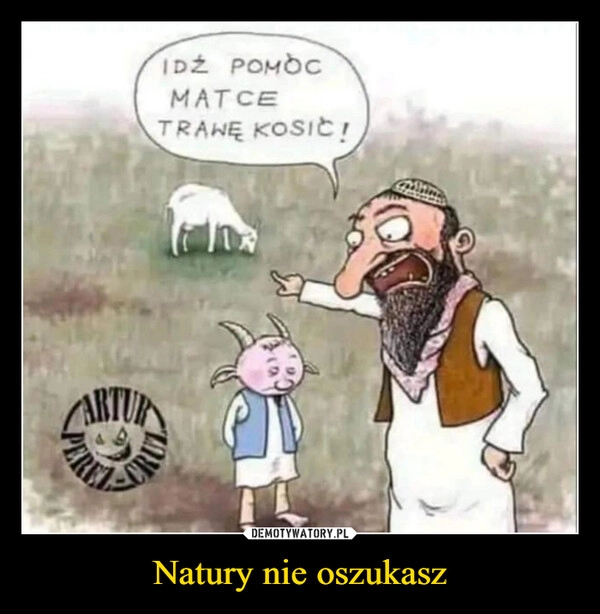 
    Natury nie oszukasz