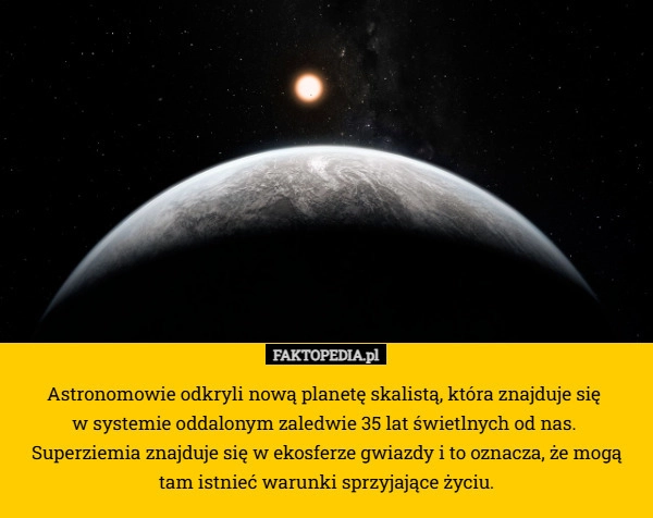 
    Astronomowie odkryli nową planetę skalistą, która znajduje się 
w systemie