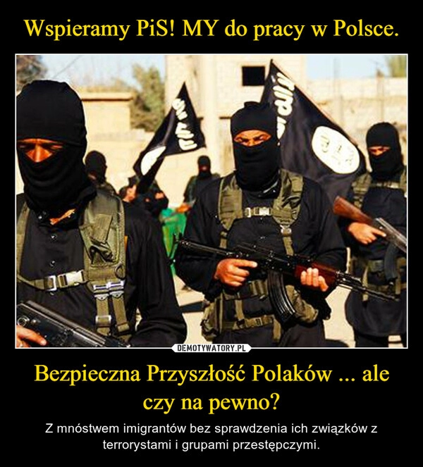 
    Wspieramy PiS! MY do pracy w Polsce. Bezpieczna Przyszłość Polaków ... ale czy na pewno?