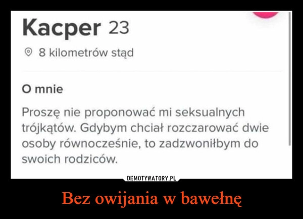 
    Bez owijania w bawełnę