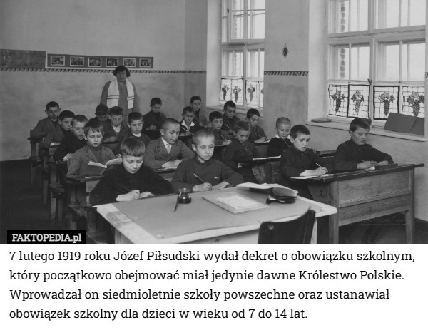 
    7 lutego 1919 roku Józef Piłsudski wydał dekret o obowiązku szkolnym, który...