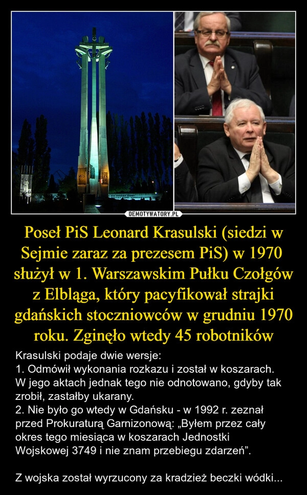 
    Poseł PiS Leonard Krasulski (siedzi w Sejmie zaraz za prezesem PiS) w 1970  służył w 1. Warszawskim Pułku Czołgów z Elbląga, który pacyfikował strajki gdańskich stoczniowców w grudniu 1970 roku. Zginęło wtedy 45 robotników