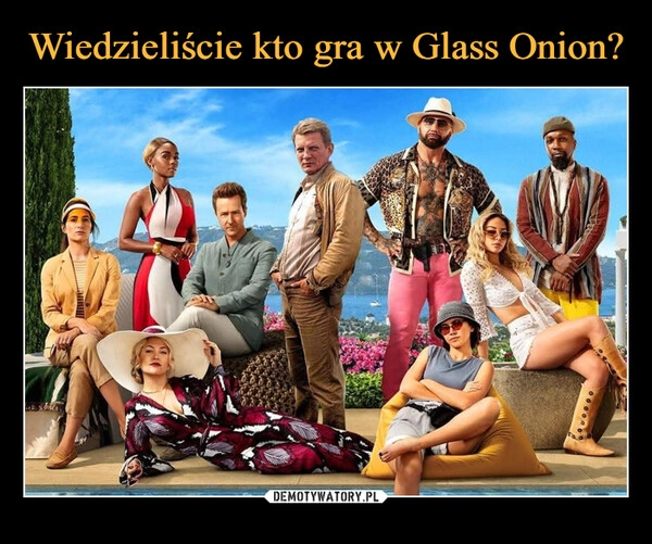 
    
Wiedzieliście kto gra w Glass Onion? 