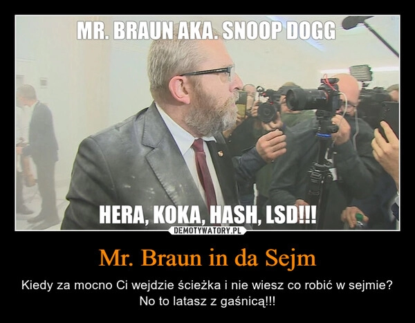 
    Mr. Braun in da Sejm