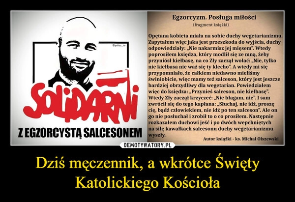 
    Dziś męczennik, a wkrótce Święty Katolickiego Kościoła