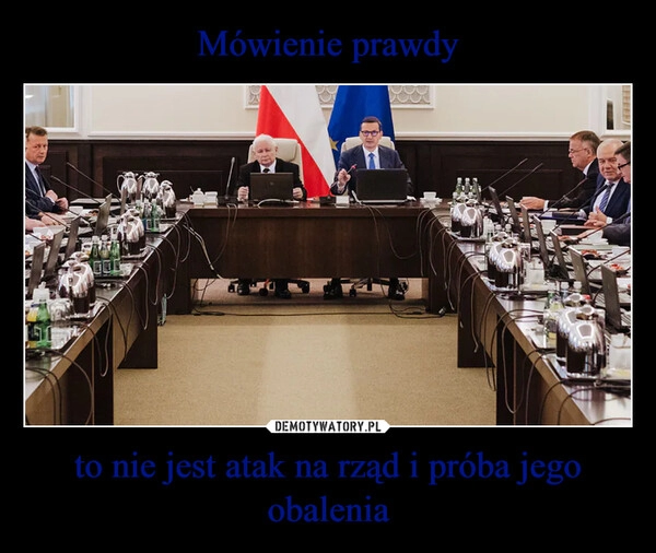 
    Mówienie prawdy to nie jest atak na rząd i próba jego obalenia