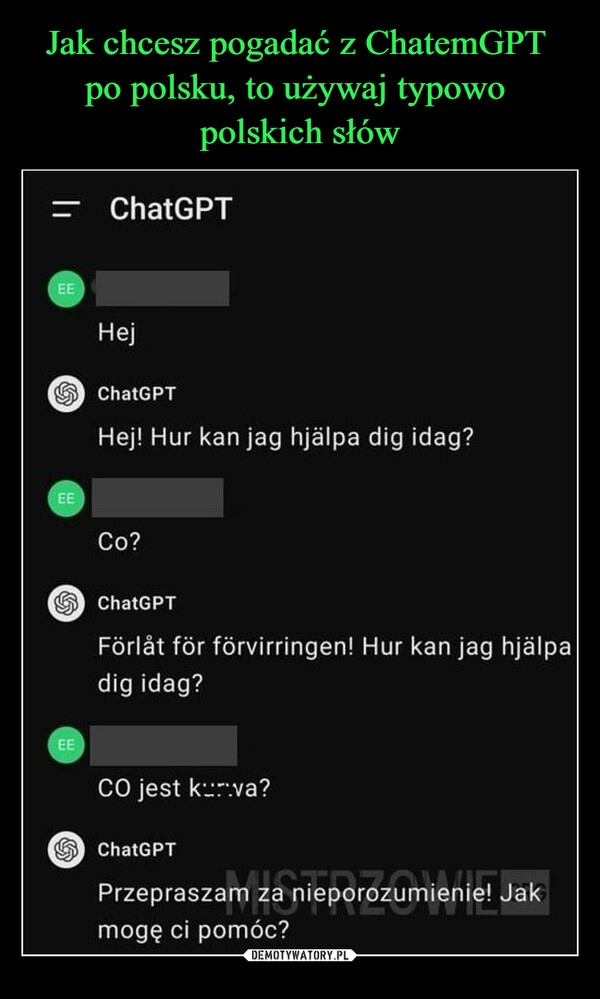 
    Jak chcesz pogadać z ChatemGPT 
po polsku, to używaj typowo 
polskich słów