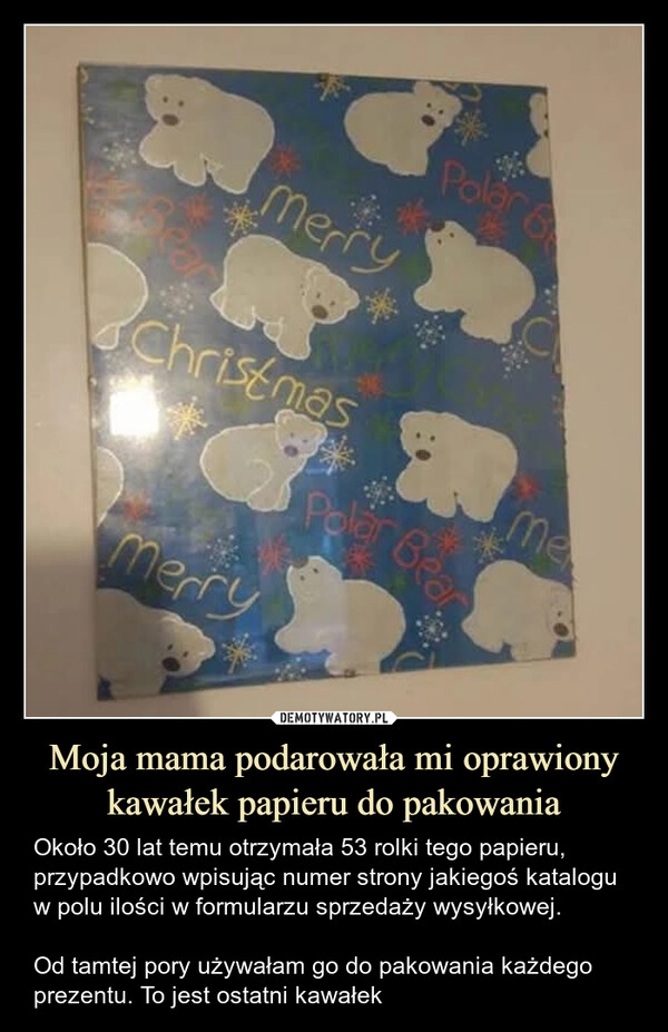 
    Moja mama podarowała mi oprawiony kawałek papieru do pakowania