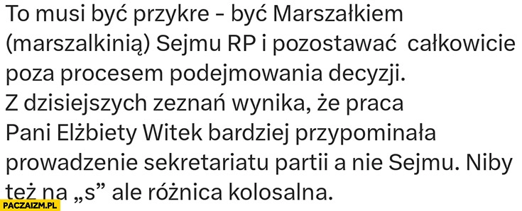 
    Elżbieta Witek musi być przykre być marszałkiem sejmu i pozostawać poza procesem podejmowania decyzji