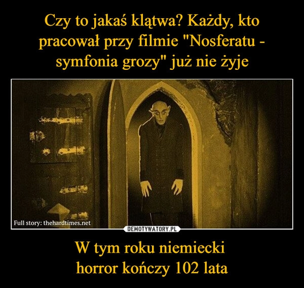 
    Czy to jakaś klątwa? Każdy, kto pracował przy filmie "Nosferatu - symfonia grozy" już nie żyje W tym roku niemiecki 
horror kończy 102 lata