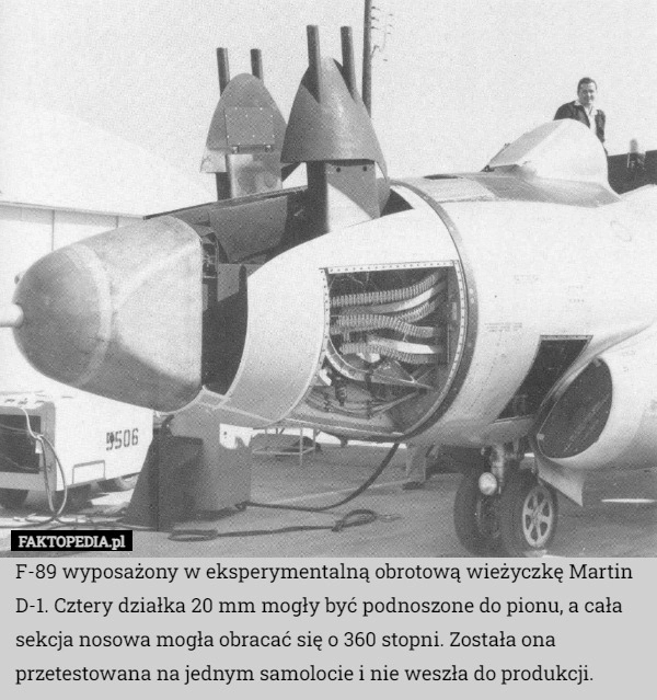 
    F-89 wyposażony w eksperymentalną obrotową wieżyczkę Martin D-1. Cztery