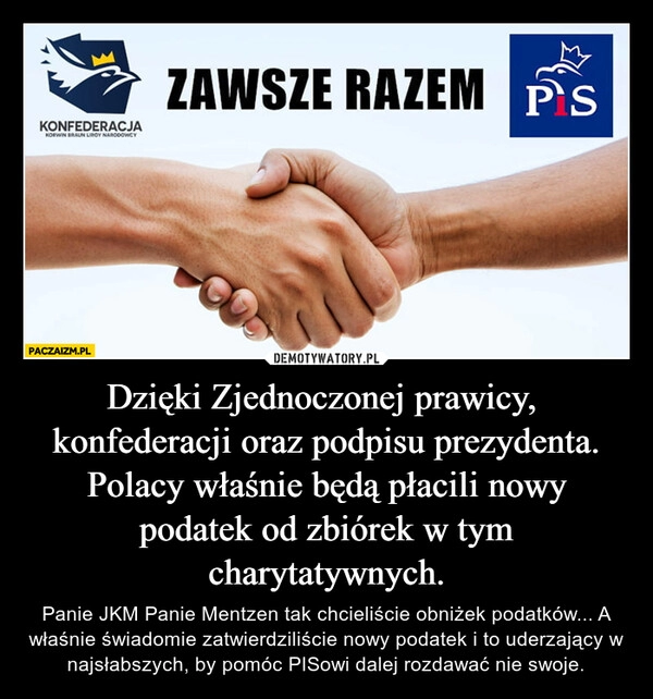 
    Dzięki Zjednoczonej prawicy,  konfederacji oraz podpisu prezydenta. Polacy właśnie będą płacili nowy podatek od zbiórek w tym charytatywnych.