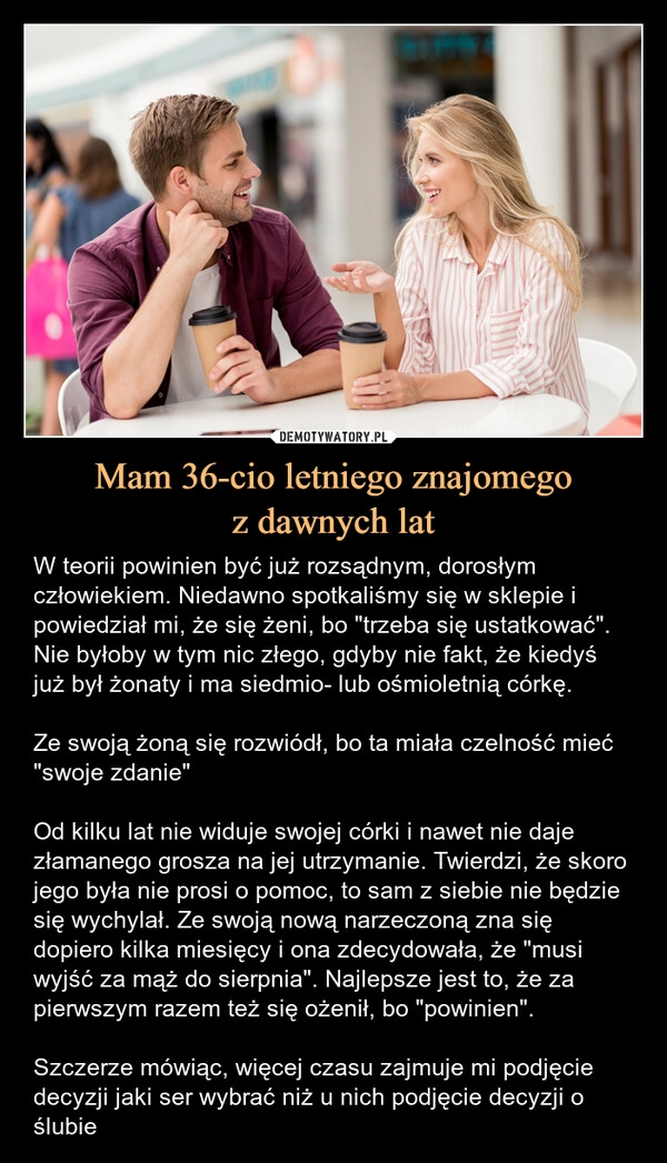 
    Mam 36-cio letniego znajomego
z dawnych lat