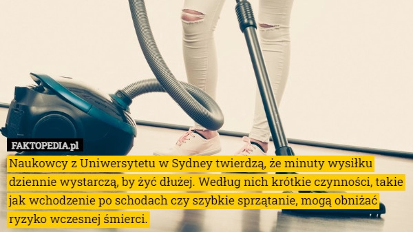 
    
			Naukowcy z Uniwersytetu w Sydney twierdzą, że minuty wysiłku dziennie wystarczą,					