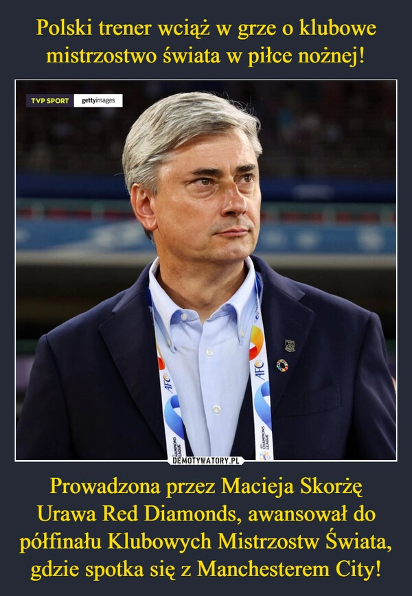 
    Polski trener wciąż w grze o klubowe mistrzostwo świata w piłce nożnej! Prowadzona przez Macieja Skorżę Urawa Red Diamonds, awansował do półfinału Klubowych Mistrzostw Świata, gdzie spotka się z Manchesterem City!