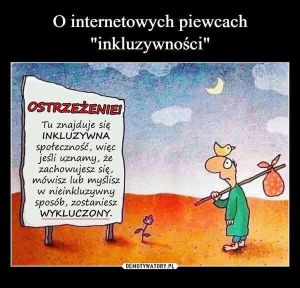 
    O internetowych piewcach "inkluzywności"