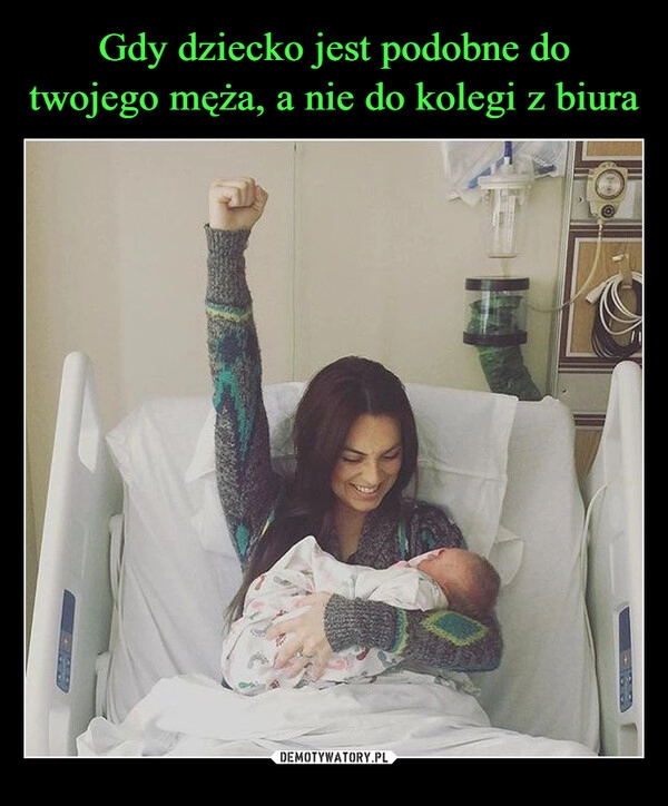 
    Gdy dziecko jest podobne do twojego męża, a nie do kolegi z biura