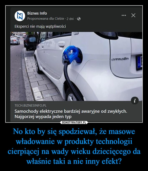 
    No kto by się spodziewał, że masowe władowanie w produkty technologii cierpiącej na wady wieku dziecięcego da właśnie taki a nie inny efekt?