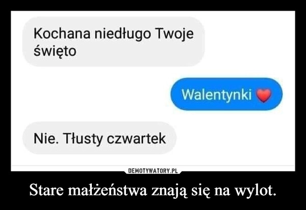 
    Stare małżeństwa znają się na wylot.