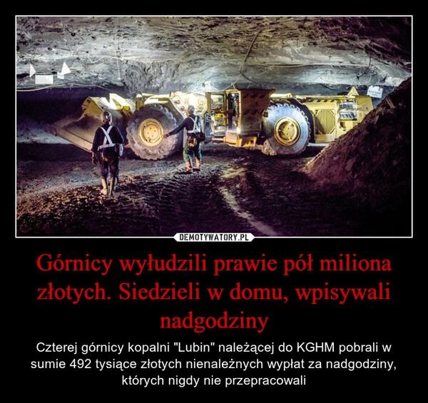 
    Górnicy wyłudzili prawie pół miliona złotych. Siedzieli w domu, wpisywali nadgodziny