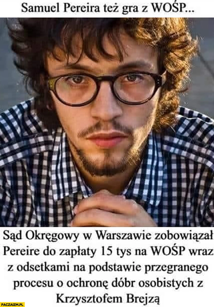 
    Samuel Pereira tez gra z WOŚP sąd nakazał wpłatę 15 tysiecy po przegranym procesie z Brejzą wielka orkiestra świątecznej pomocy