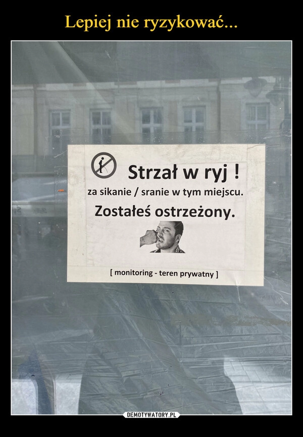 
    Lepiej nie ryzykować...