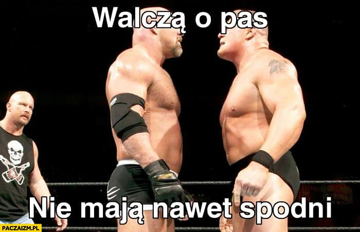 
    Walczą o pas, nie mają nawet spodni wrestlerzy wrestling