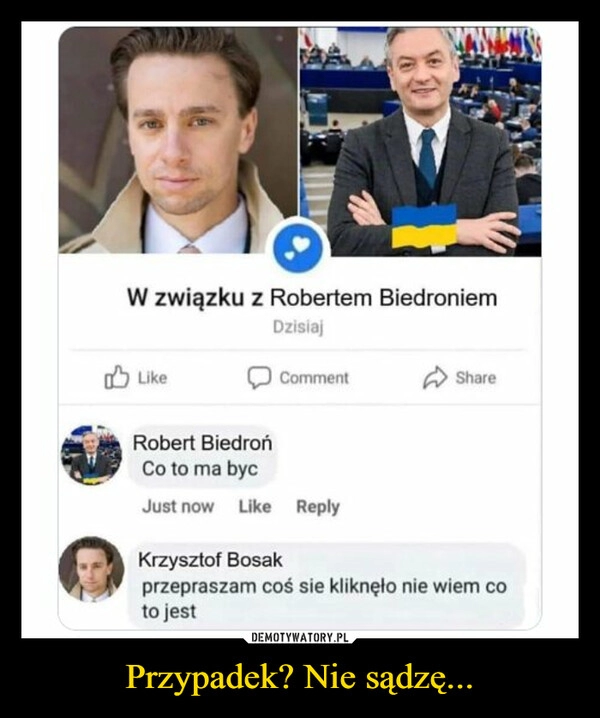 
    Przypadek? Nie sądzę...