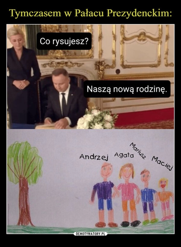 
    Tymczasem w Pałacu Prezydenckim: