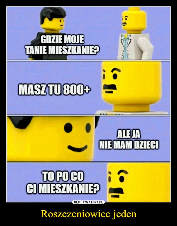 
    Roszczeniowiec jeden