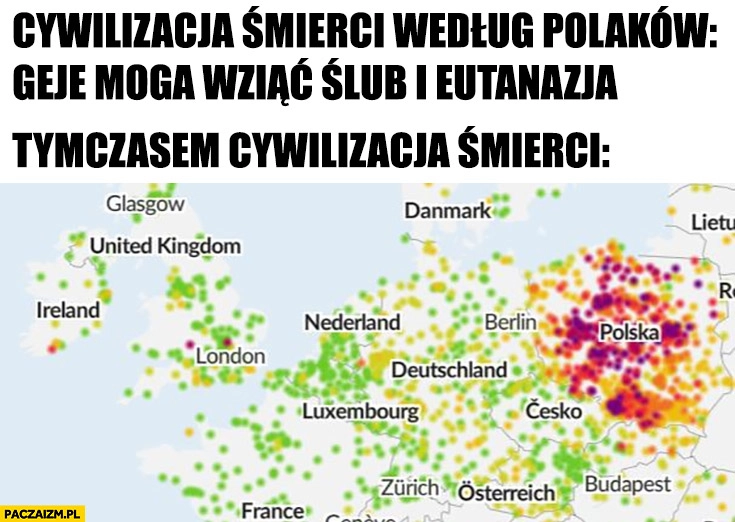 
    Cywilizacja śmierci wg polaków: geje mogą wziąć ślub i eutanazja, tymczasem cywilizacja śmierci smog