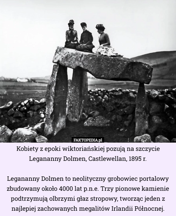 
    Kobiety z epoki wiktoriańskiej pozują na szczycie Legananny Dolmen, Castlewellan...