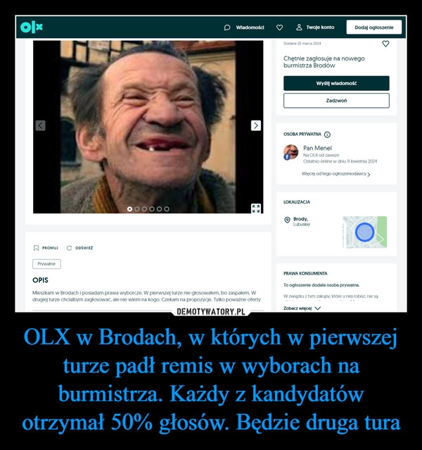 
    OLX w Brodach, w których w pierwszej turze padł remis w wyborach na burmistrza. Każdy z kandydatów otrzymał 50% głosów. Będzie druga tura