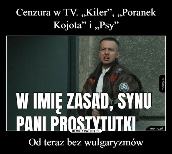 
    Cenzura w TV. „Kiler”, „Poranek Kojota” i „Psy” Od teraz bez wulgaryzmów