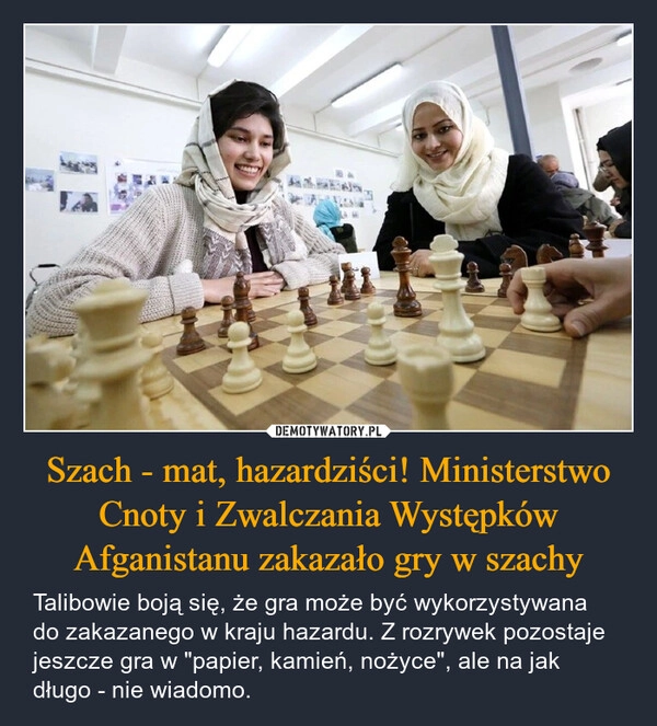 
    Szach - mat, hazardziści! Ministerstwo Cnoty i Zwalczania Występków Afganistanu zakazało gry w szachy