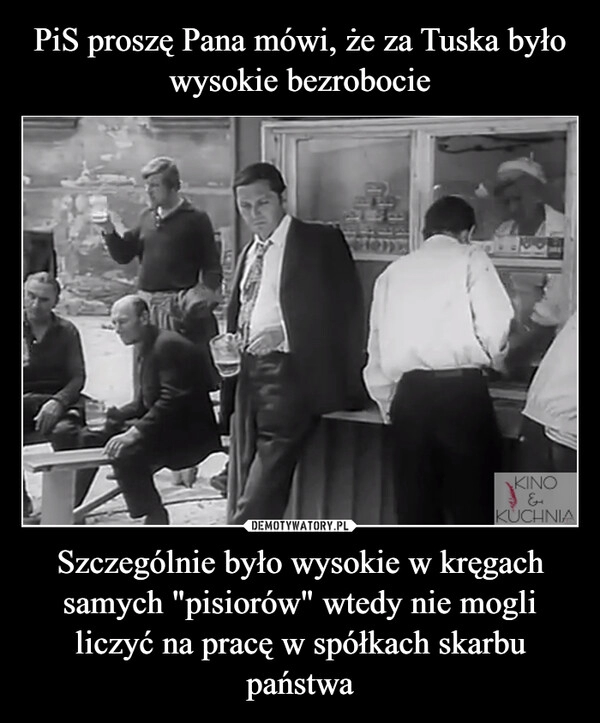 
    PiS proszę Pana mówi, że za Tuska było wysokie bezrobocie Szczególnie było wysokie w kręgach samych "pisiorów" wtedy nie mogli liczyć na pracę w spółkach skarbu państwa