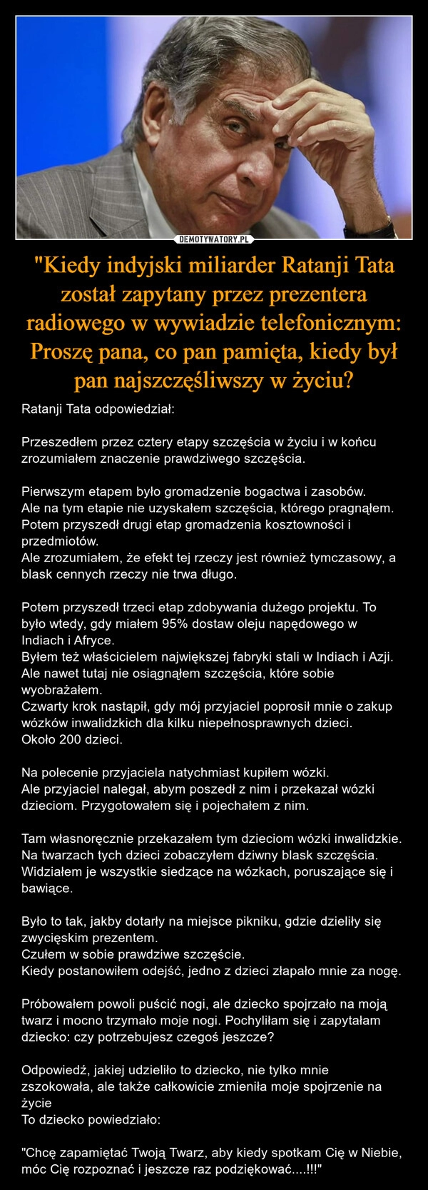 
    "Kiedy indyjski miliarder Ratanji Tata został zapytany przez prezentera radiowego w wywiadzie telefonicznym: Proszę pana, co pan pamięta, kiedy był pan najszczęśliwszy w życiu?