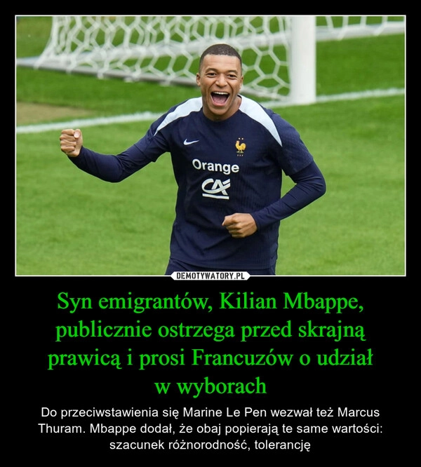 
    Syn emigrantów, Kilian Mbappe, publicznie ostrzega przed skrajną prawicą i prosi Francuzów o udział
w wyborach