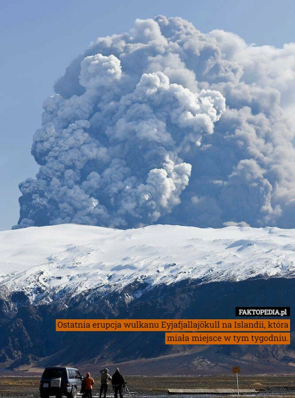 
    Ostatnia erupcja wulkanu Eyjafjallajökull na Islandii, która miała miejsce