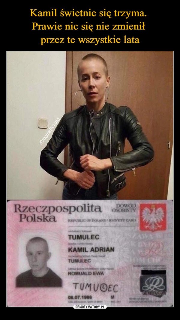 
    Kamil świetnie się trzyma. 
Prawie nic się nie zmienił 
przez te wszystkie lata