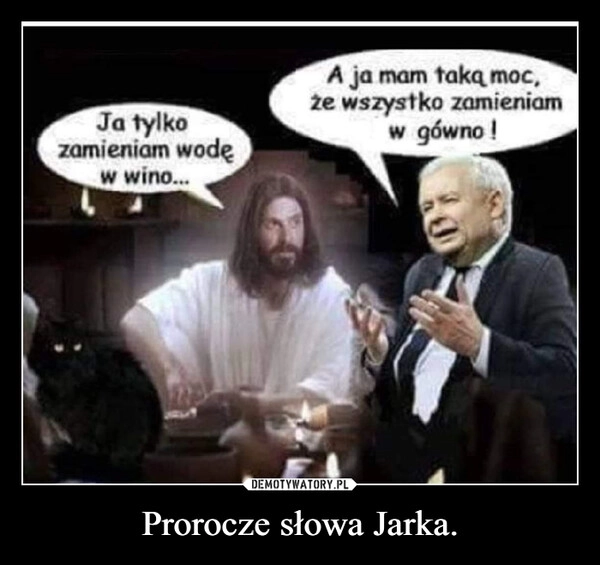 
    Prorocze słowa Jarka.