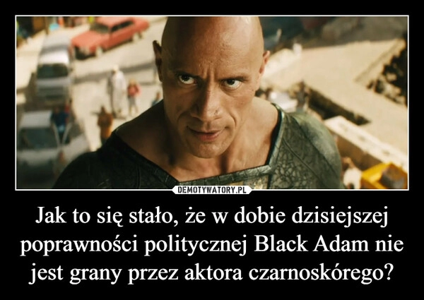 
    Jak to się stało, że w dobie dzisiejszej poprawności politycznej Black Adam nie jest grany przez aktora czarnoskórego?