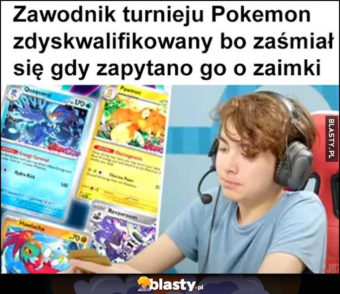 
    Zawodnik turnieju Pokemon zdyskwalifikowany bo zaśmiał się gdy zapytano go o zaimki