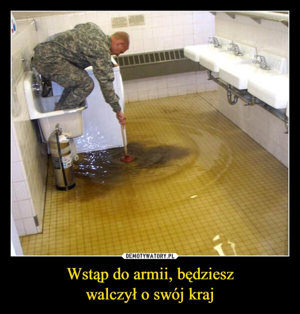 
    Wstąp do armii, będziesz
walczył o swój kraj