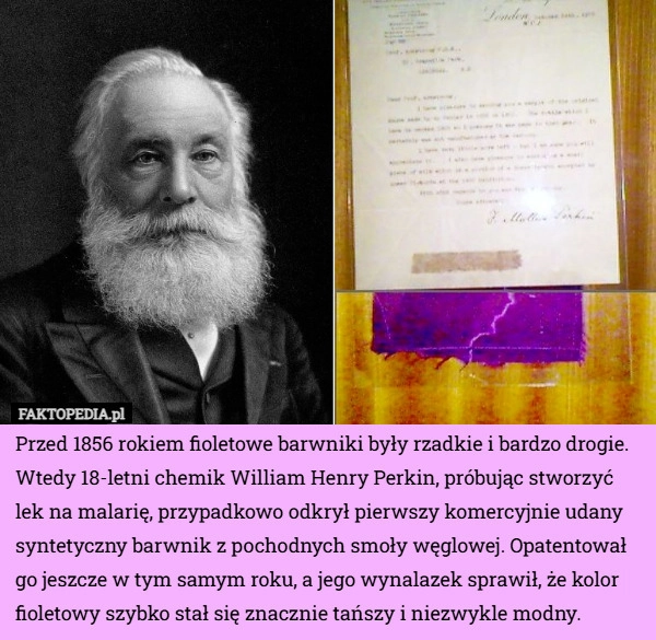 
    Przed 1856 rokiem fioletowe barwniki były rzadkie i bardzo drogie. Wtedy...