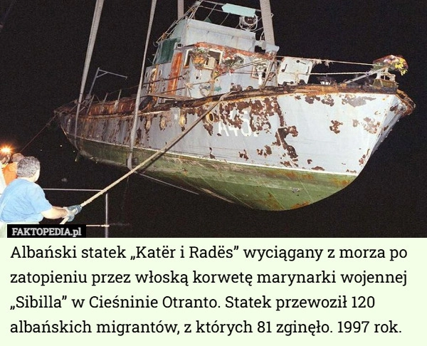 
    Albański statek „Katër i Radës” wyciągany z morza po zatopieniu przez włoską...