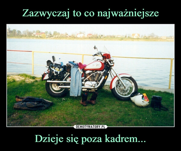 
    Zazwyczaj to co najważniejsze Dzieje się poza kadrem...